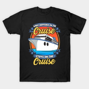 What Happened On The Cruise Stays On The Cruise T-Shirt